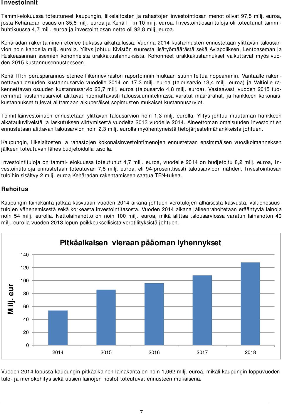 Ylitys johtuu Kivistön suuresta lisätyömäärästä sekä Aviapoliksen, Lentoaseman ja Ruskeasannan asemien kohonneista urakkakustannuksista.