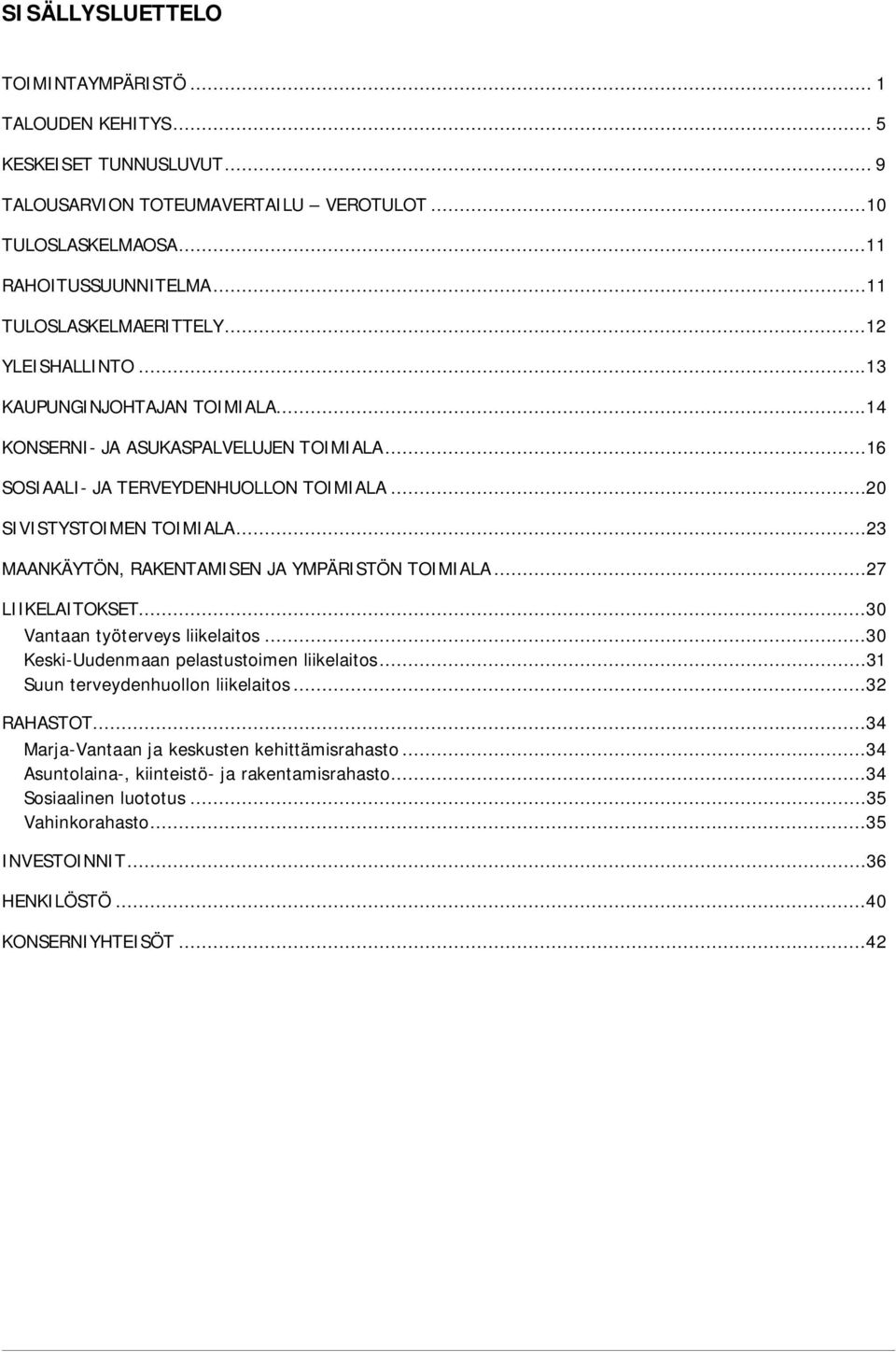 ..23 MAANKÄYTÖN, RAKENTAMISEN JA YMPÄRISTÖN TOIMIALA...27 LIIKELAITOKSET...30 Vantaan työterveys liikelaitos...30 Keski-Uudenmaan pelastustoimen liikelaitos...31 Suun terveydenhuollon liikelaitos.