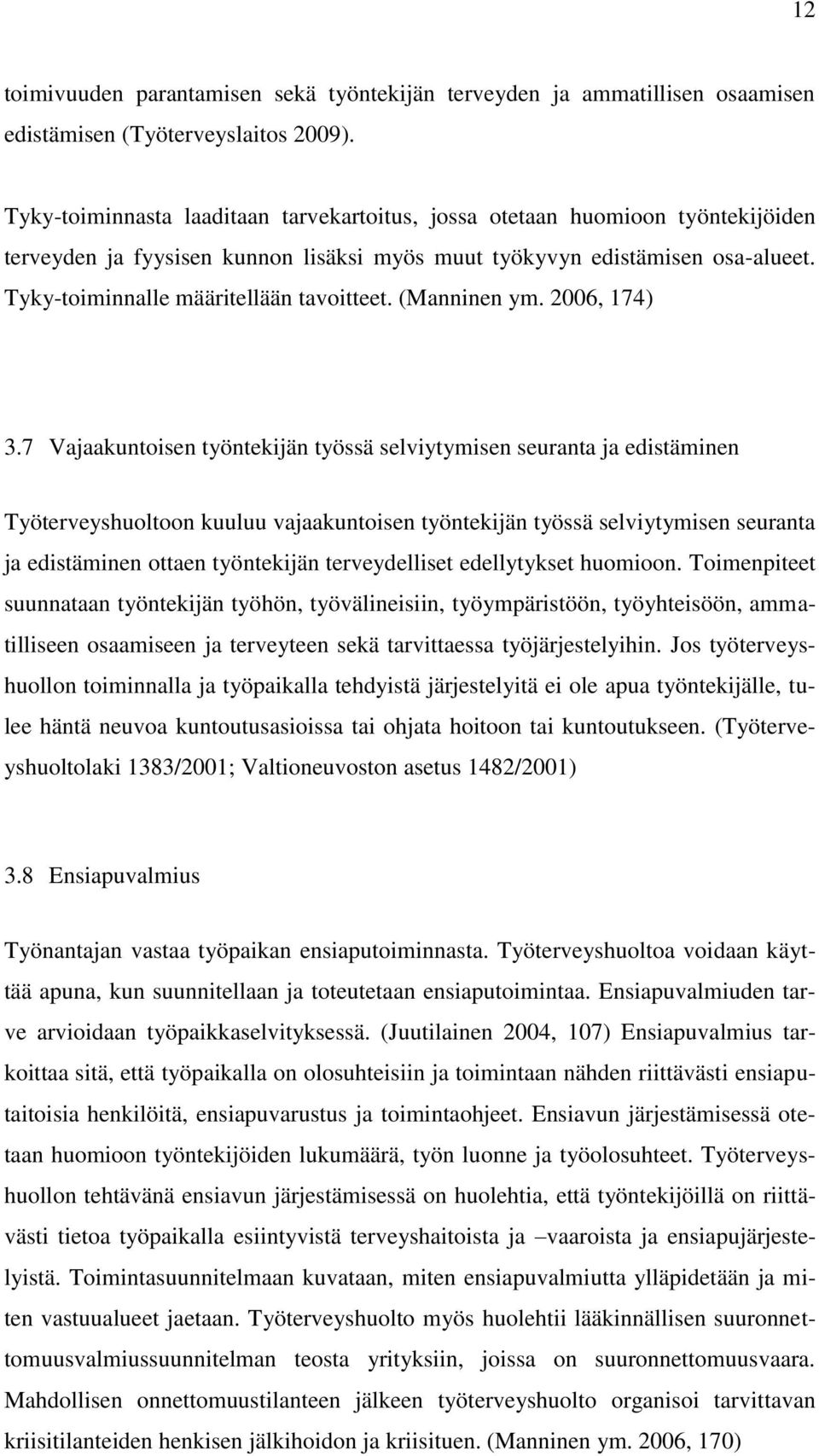 Tyky-toiminnalle määritellään tavoitteet. (Manninen ym. 2006, 174) 3.