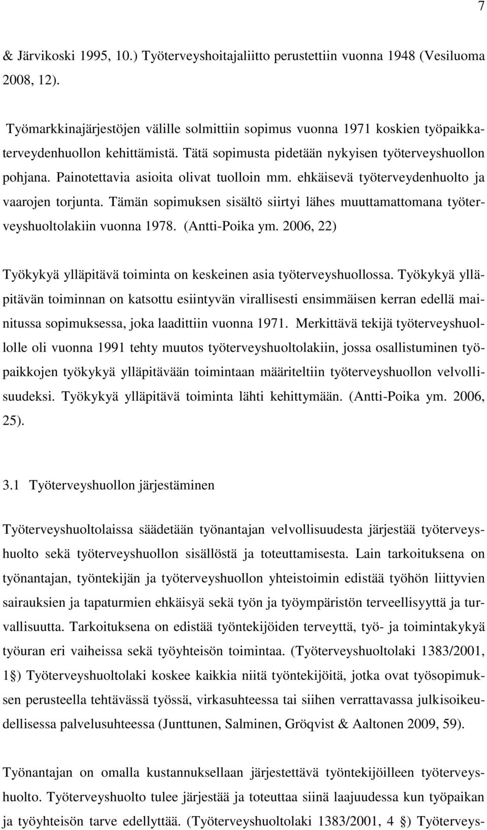 Painotettavia asioita olivat tuolloin mm. ehkäisevä työterveydenhuolto ja vaarojen torjunta. Tämän sopimuksen sisältö siirtyi lähes muuttamattomana työterveyshuoltolakiin vuonna 1978. (Antti-Poika ym.