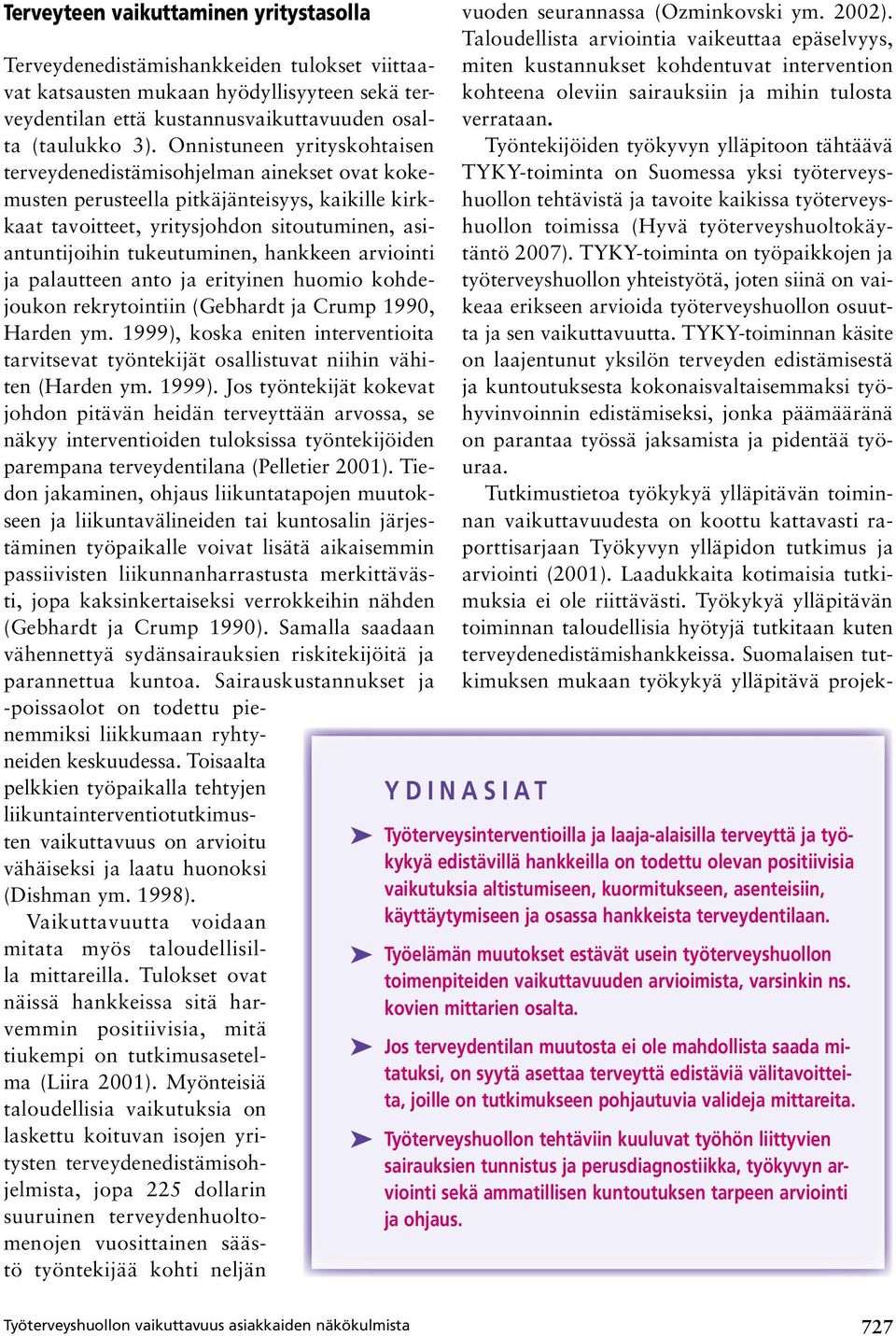 hankkeen arviointi ja palautteen anto ja erityinen huomio kohdejoukon rekrytointiin (Gebhardt ja Crump 1990, Harden ym.