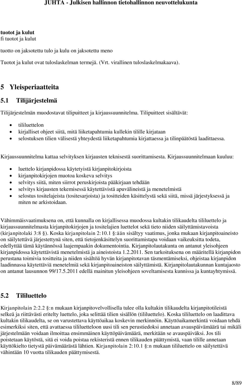 Tilipuitteet sisältävät: tililuettelon kirjalliset ohjeet siitä, mitä liiketapahtumia kullekin tilille kirjataan selostuksen tilien välisestä yhteydestä liiketapahtumia kirjattaessa ja tilinpäätöstä