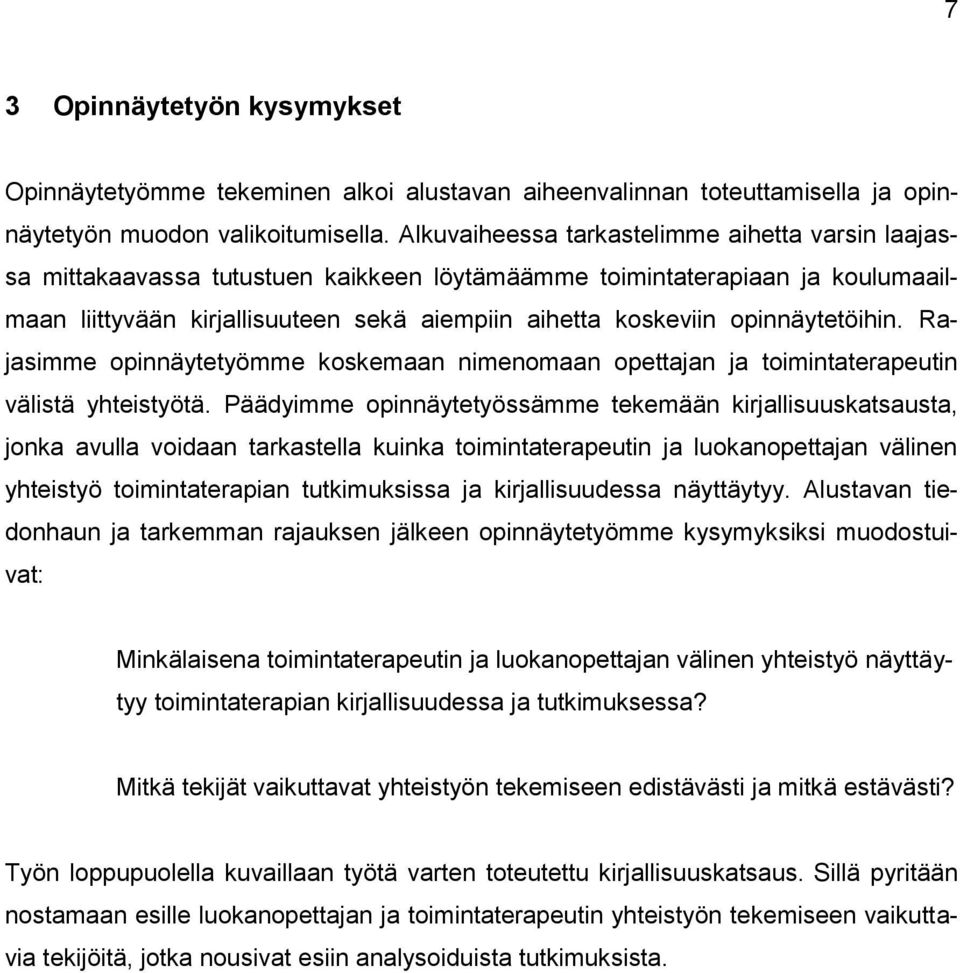 opinnäytetöihin. Rajasimme opinnäytetyömme koskemaan nimenomaan opettajan ja toimintaterapeutin välistä yhteistyötä.