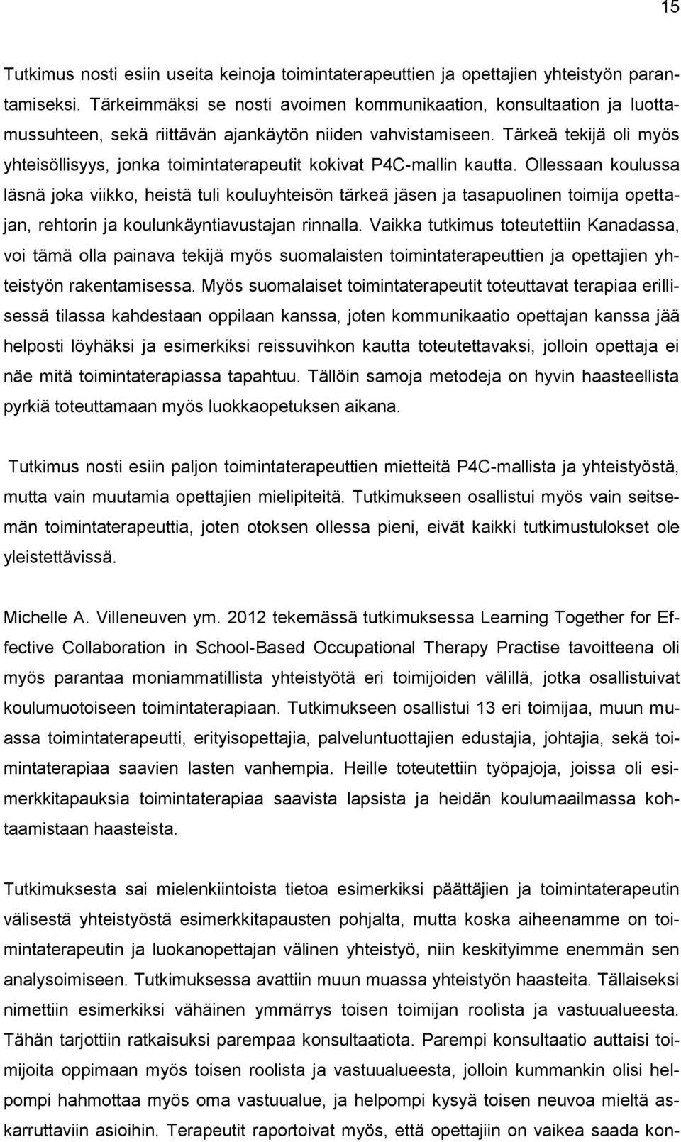 Tärkeä tekijä oli myös yhteisöllisyys, jonka toimintaterapeutit kokivat P4C-mallin kautta.