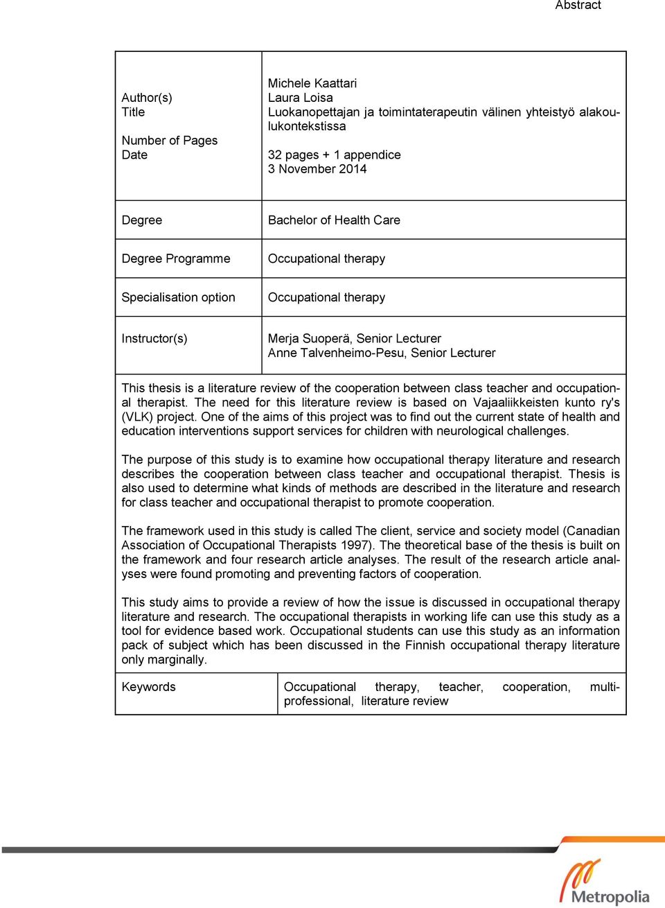 thesis is a literature review of the cooperation between class teacher and occupational therapist. The need for this literature review is based on Vajaaliikkeisten kunto ry's (VLK) project.