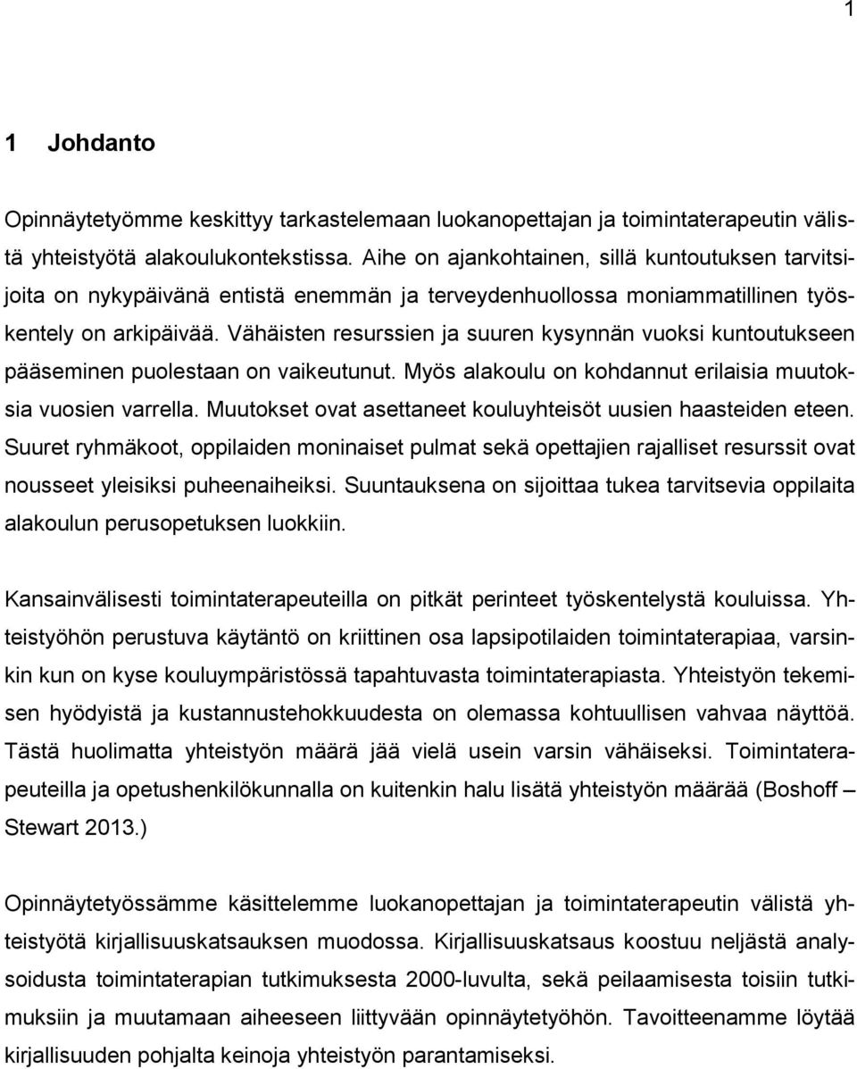 Vähäisten resurssien ja suuren kysynnän vuoksi kuntoutukseen pääseminen puolestaan on vaikeutunut. Myös alakoulu on kohdannut erilaisia muutoksia vuosien varrella.