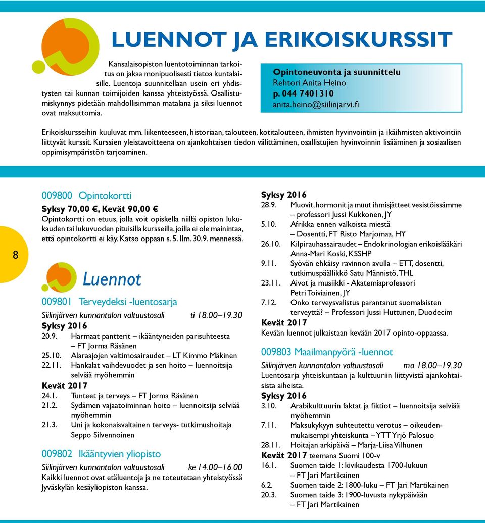 Opintoneuvonta ja suunnittelu Rehtori Anita Heino p. 044 7401310 anita.heino@siilinjarvi.fi Erikoiskursseihin kuuluvat mm.