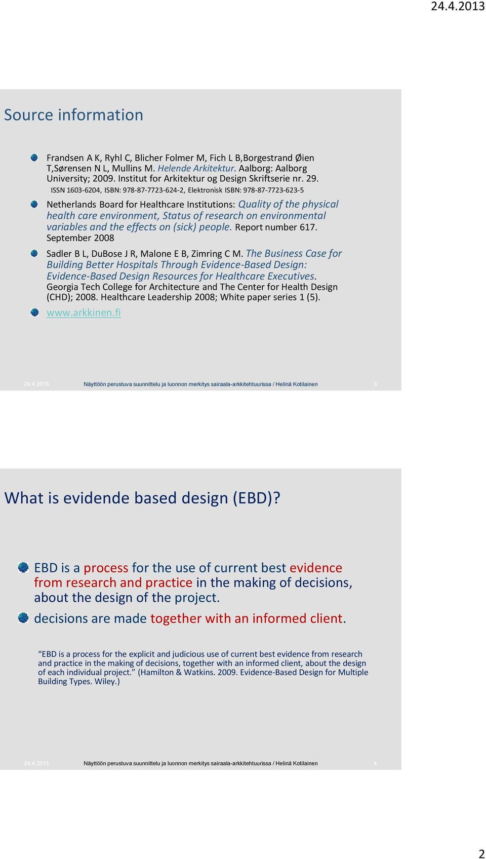 ISSN 1603-6204, ISBN: 978-87-7723-624-2, Elektronisk ISBN: 978-87-7723-623-5 Netherlands Board for Healthcare Institutions: Quality of the physical health care environment, Status of research on