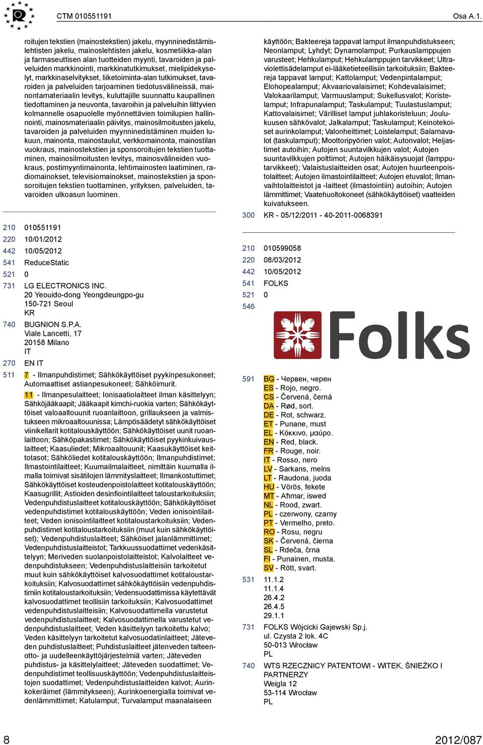 markkinointi, markkinatutkimukset, mielipidekyselyt, markkinaselvitykset, liiketoiminta-alan tutkimukset, tavaroiden ja palveluiden tarjoaminen tiedotusvälineissä, mainontamateriaalin levitys,