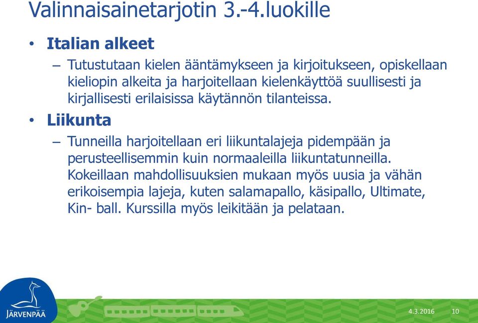 kielenkäyttöä suullisesti ja kirjallisesti erilaisissa käytännön tilanteissa.