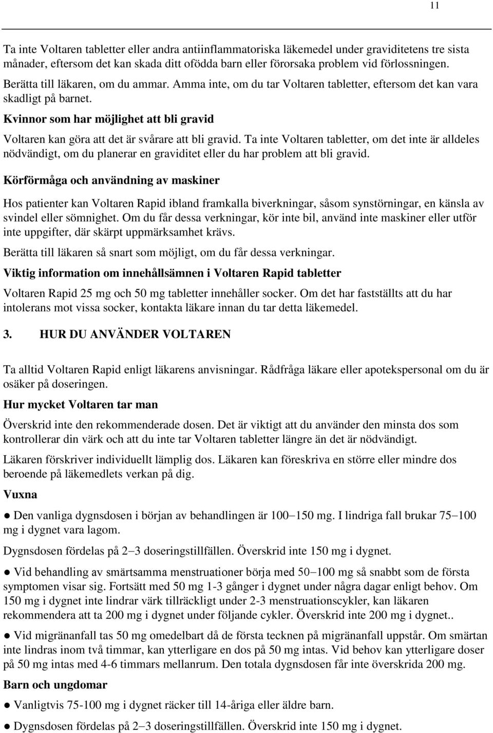 Kvinnor som har möjlighet att bli gravid Voltaren kan göra att det är svårare att bli gravid.