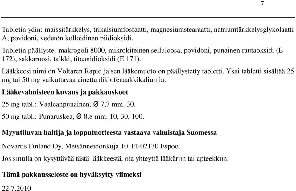 Lääkkeesi nimi on Voltaren Rapid ja sen lääkemuoto on päällystetty tabletti. Yksi tabletti sisältää 25 mg tai 50 mg vaikuttavaa ainetta diklofenaakkikaliumia.