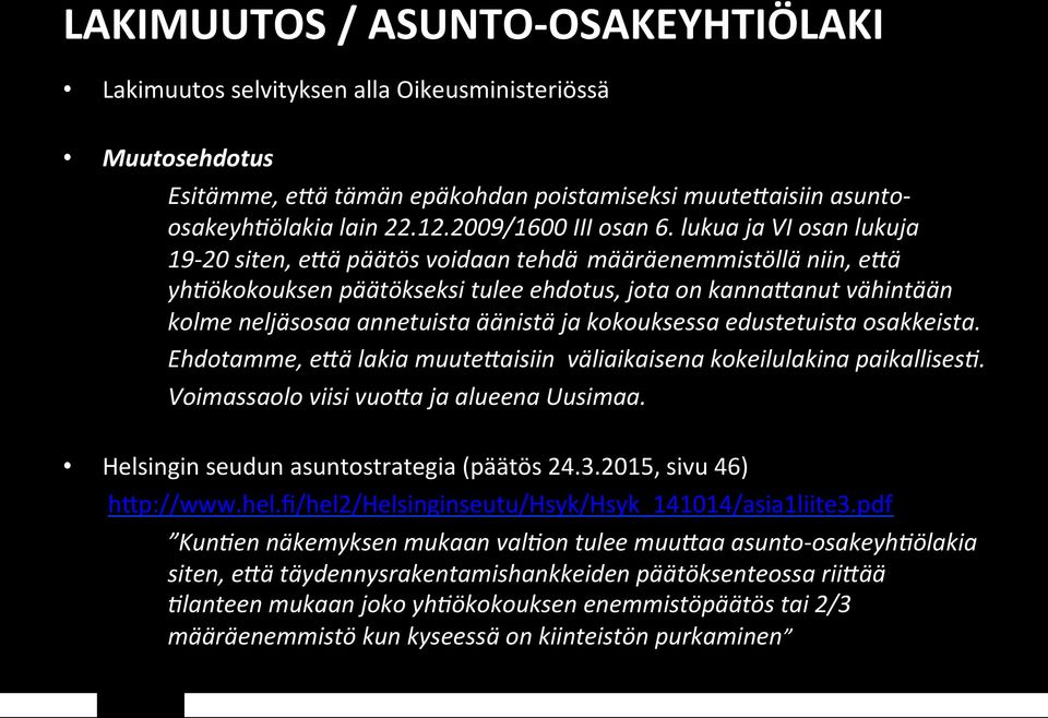 lukua ja VI osan lukuja 19-20 siten, e6ä päätös voidaan tehdä määräenemmistöllä niin, e6ä yh0ökokouksen päätökseksi tulee ehdotus, jota on kanna6anut vähintään kolme neljäsosaa annetuista äänistä ja