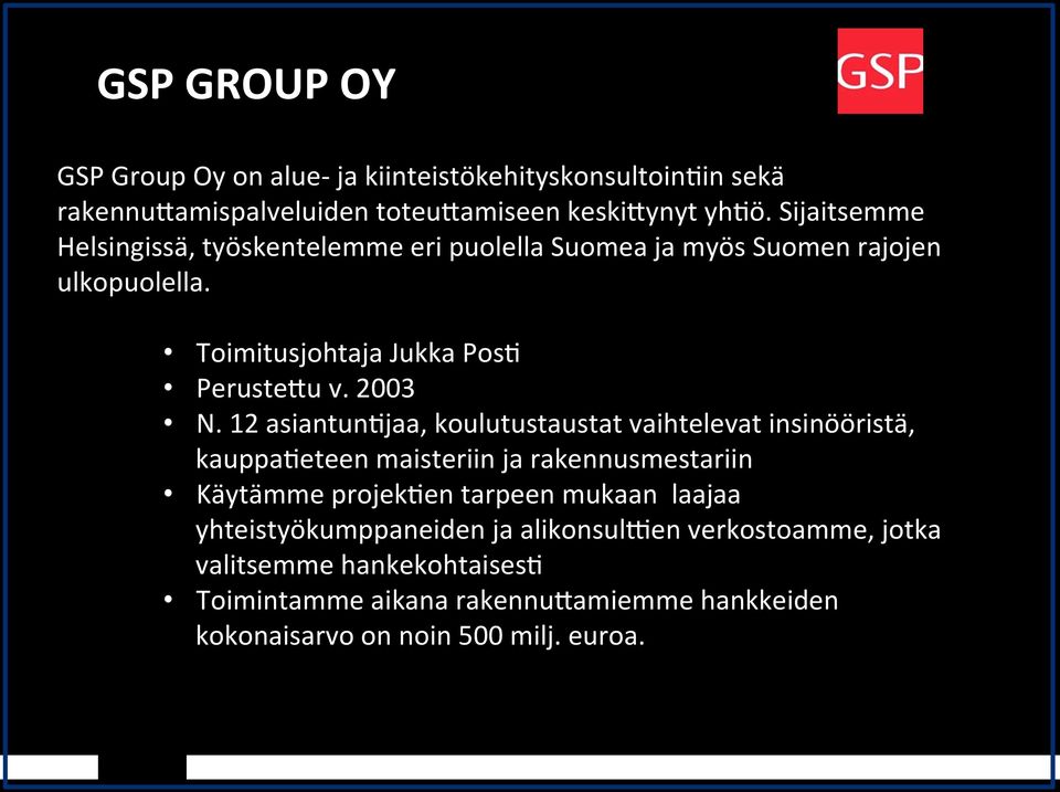 12 asiantun7jaa, koulutustaustat vaihtelevat insinööristä, kauppa7eteen maisteriin ja rakennusmestariin Käytämme projek7en tarpeen mukaan laajaa