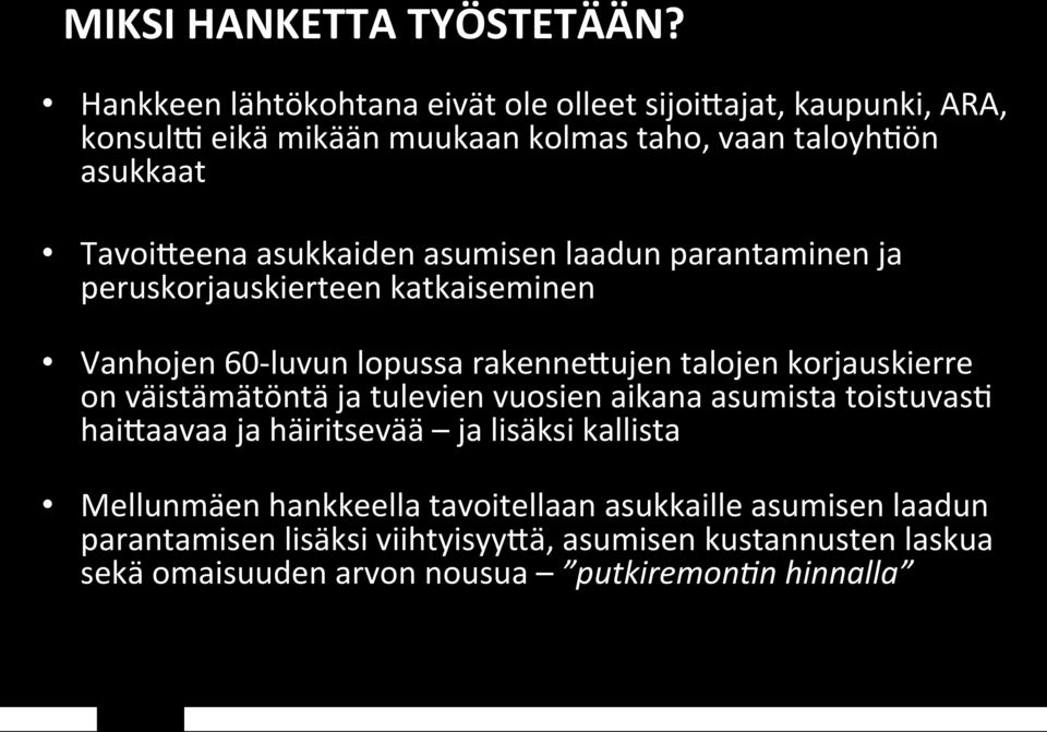 asukkaiden asumisen laadun parantaminen ja peruskorjauskierteen katkaiseminen Vanhojen 60- luvun lopussa rakenne9ujen talojen korjauskierre on