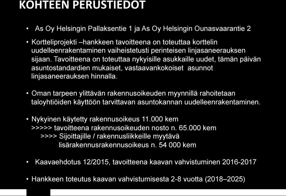 Oman tarpeen ylittävän rakennusoikeuden myynnillä rahoitetaan taloyhtiöiden käyttöön tarvittavan asuntokannan uudelleenrakentaminen. Nykyinen käytetty rakennusoikeus 11.