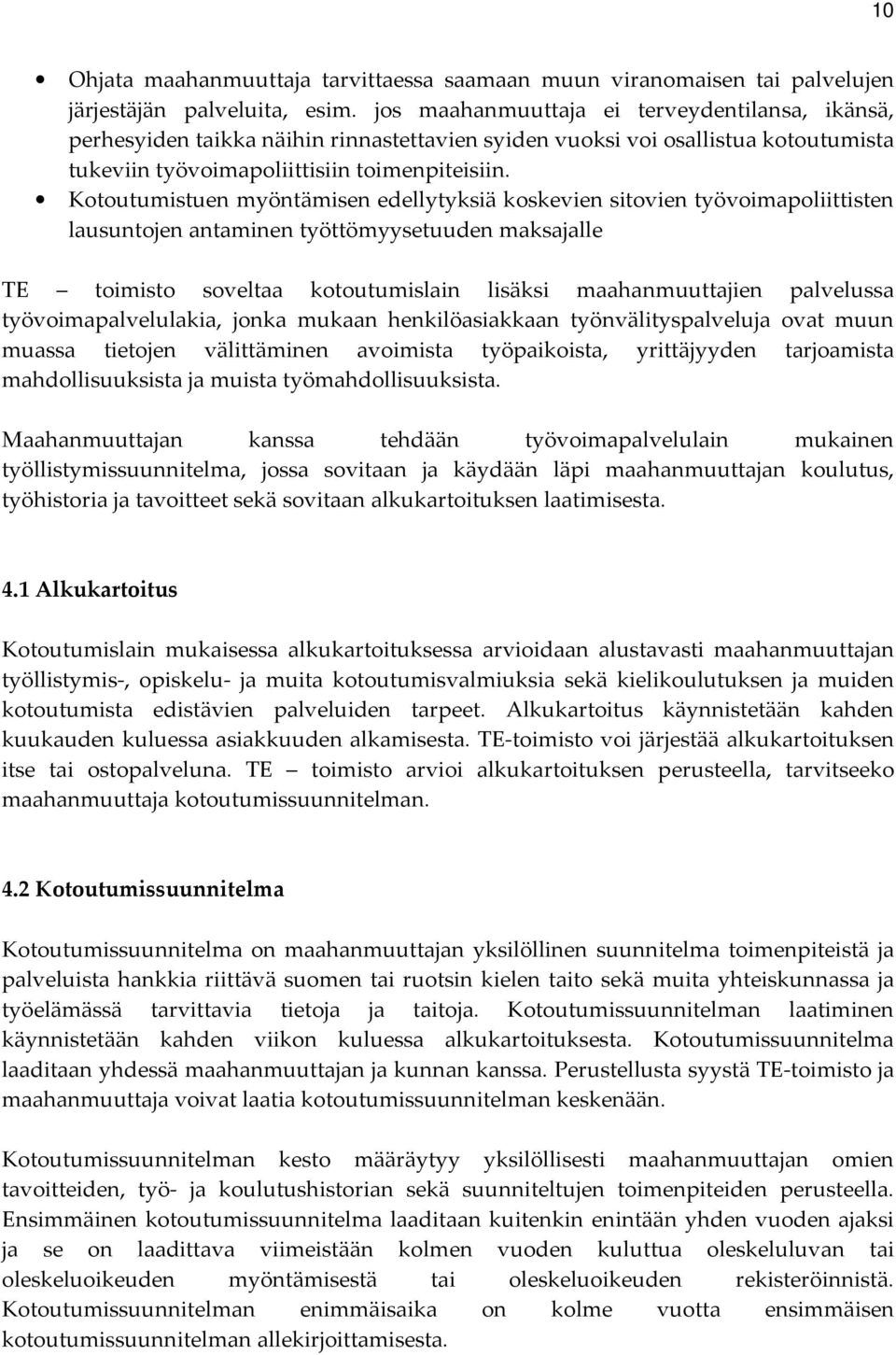 Kotoutumistuen myöntämisen edellytyksiä koskevien sitovien työvoimapoliittisten lausuntojen antaminen työttömyysetuuden maksajalle TE toimisto soveltaa kotoutumislain lisäksi maahanmuuttajien