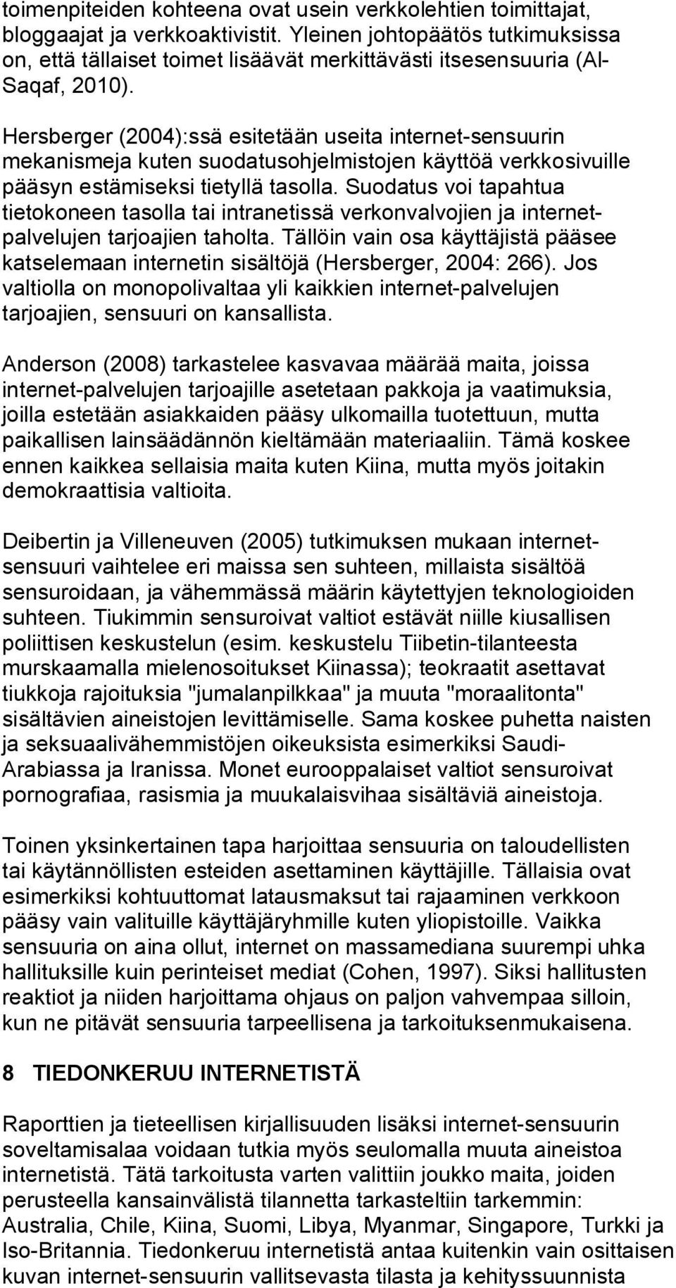 Hersberger (2004):ssä esitetään useita internet-sensuurin mekanismeja kuten suodatusohjelmistojen käyttöä verkkosivuille pääsyn estämiseksi tietyllä tasolla.