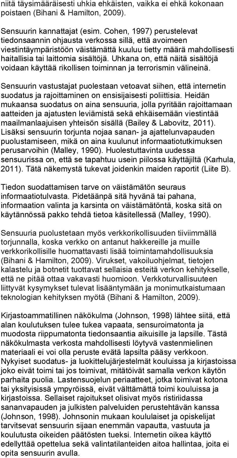 Uhkana on, että näitä sisältöjä voidaan käyttää rikollisen toiminnan ja terrorismin välineinä.