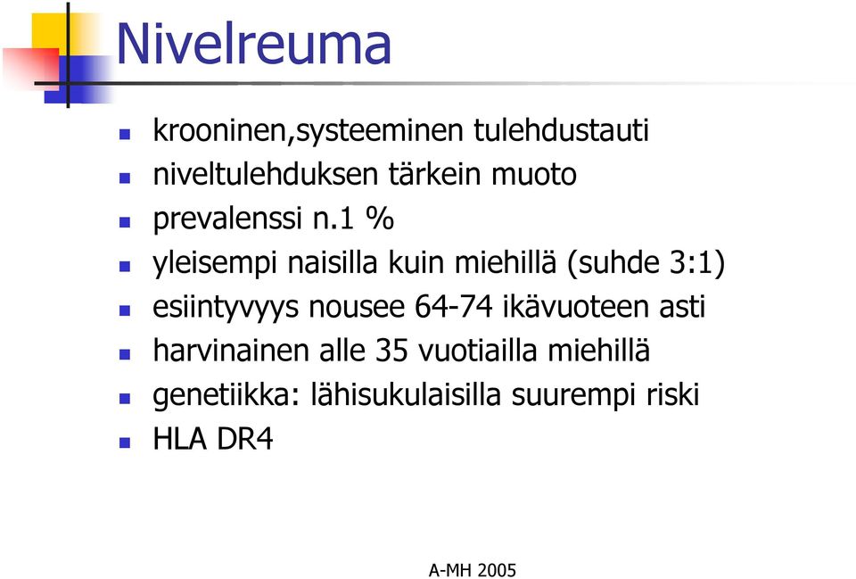 1 % yleisempi naisilla kuin miehillä (suhde 3:1) esiintyvyys nousee