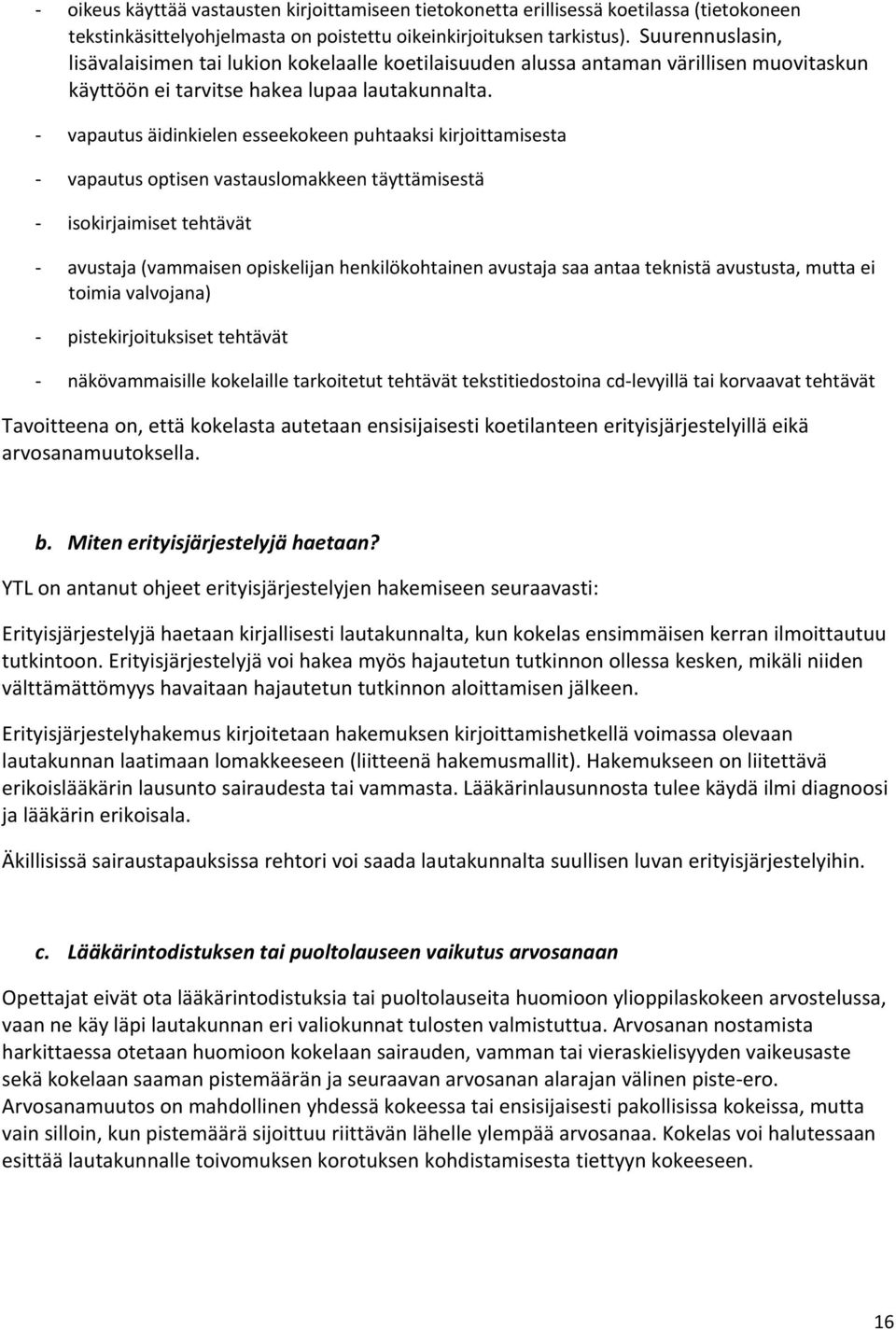 vapautus äidinkielen esseekkeen puhtaaksi kirjittamisesta vapautus ptisen vastauslmakkeen täyttämisestä iskirjaimiset tehtävät avustaja (vammaisen piskelijan henkilökhtainen avustaja saa antaa