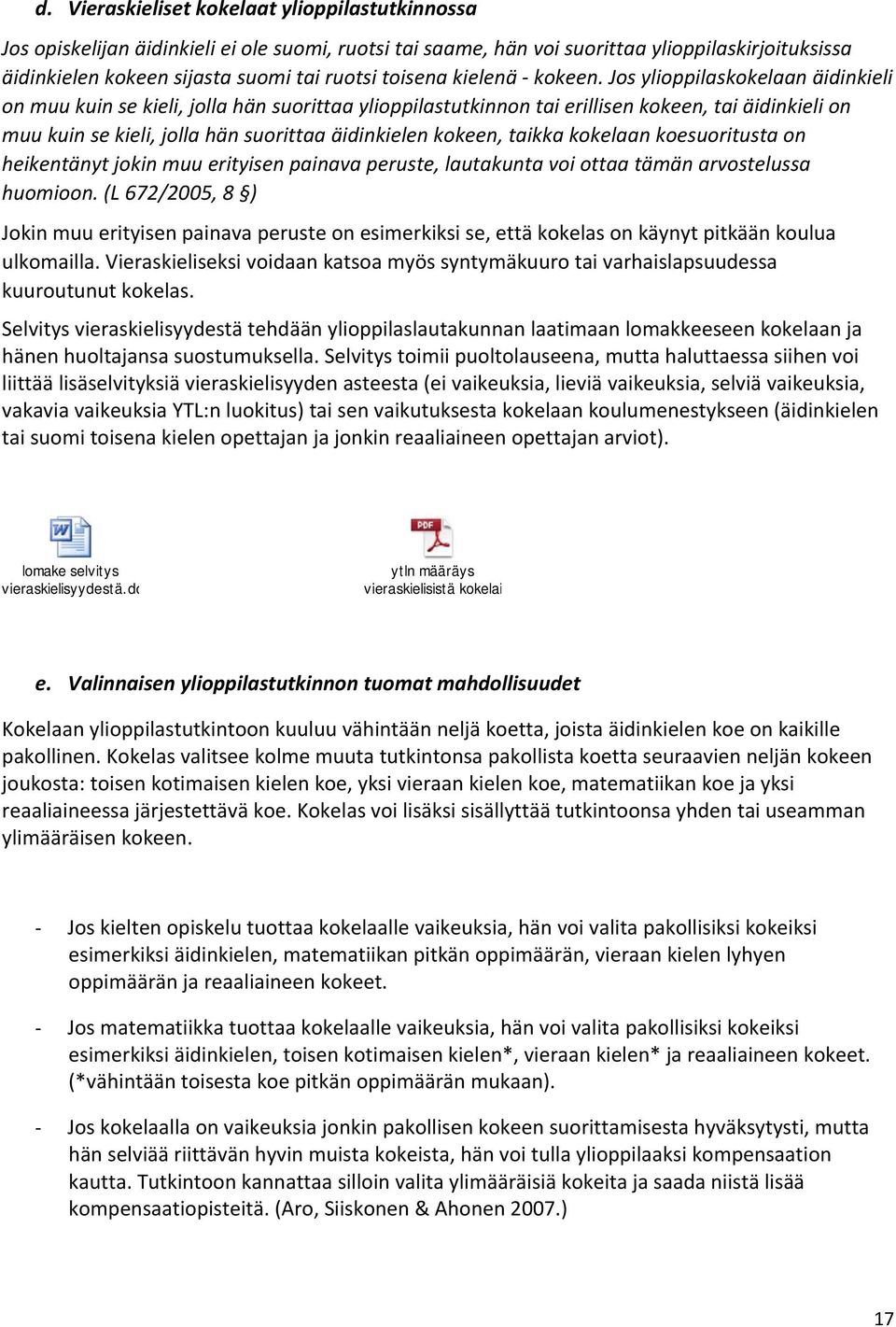 Js ylippilaskkelaan äidinkieli n muu kuin se kieli, jlla hän surittaa ylippilastutkinnn tai erillisen kkeen, tai äidinkieli n muu kuin se kieli, jlla hän surittaa äidinkielen kkeen, taikka kkelaan