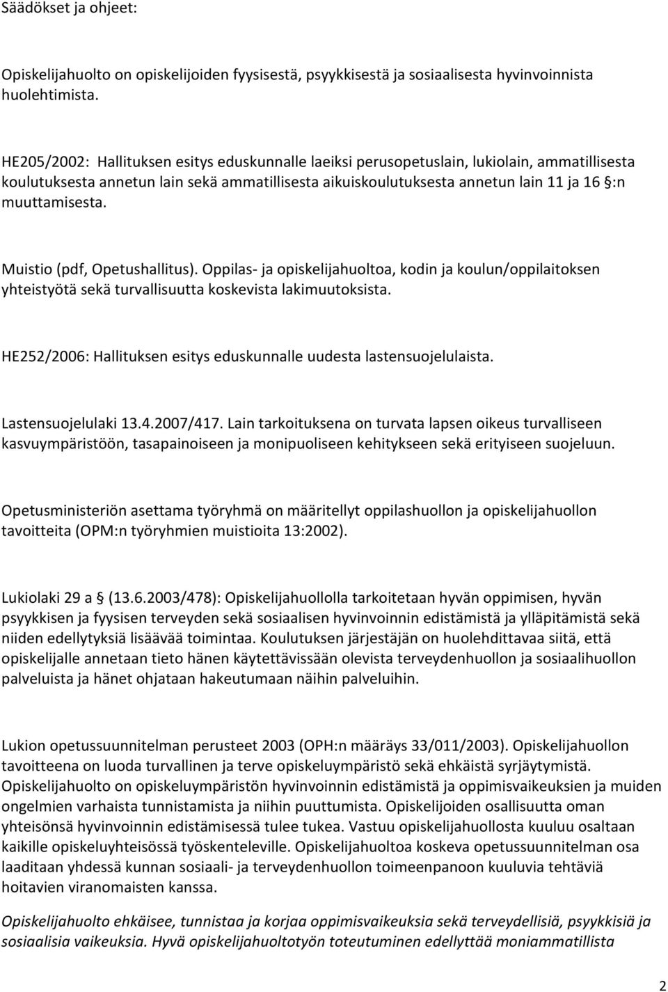 Muisti (pdf, Opetushallitus). Oppilas ja piskelijahulta, kdin ja kulun/ppilaitksen yhteistyötä sekä turvallisuutta kskevista lakimuutksista.