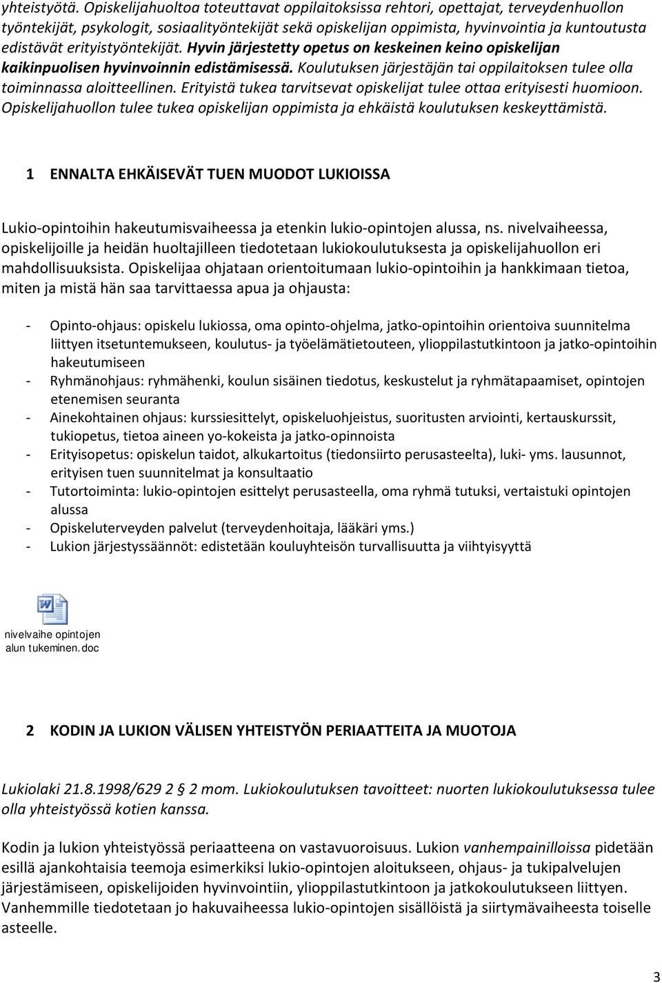 Hyvin järjestetty petus n keskeinen kein piskelijan kaikinpulisen hyvinvinnin edistämisessä. Kulutuksen järjestäjän tai ppilaitksen tulee lla timinnassa alitteellinen.