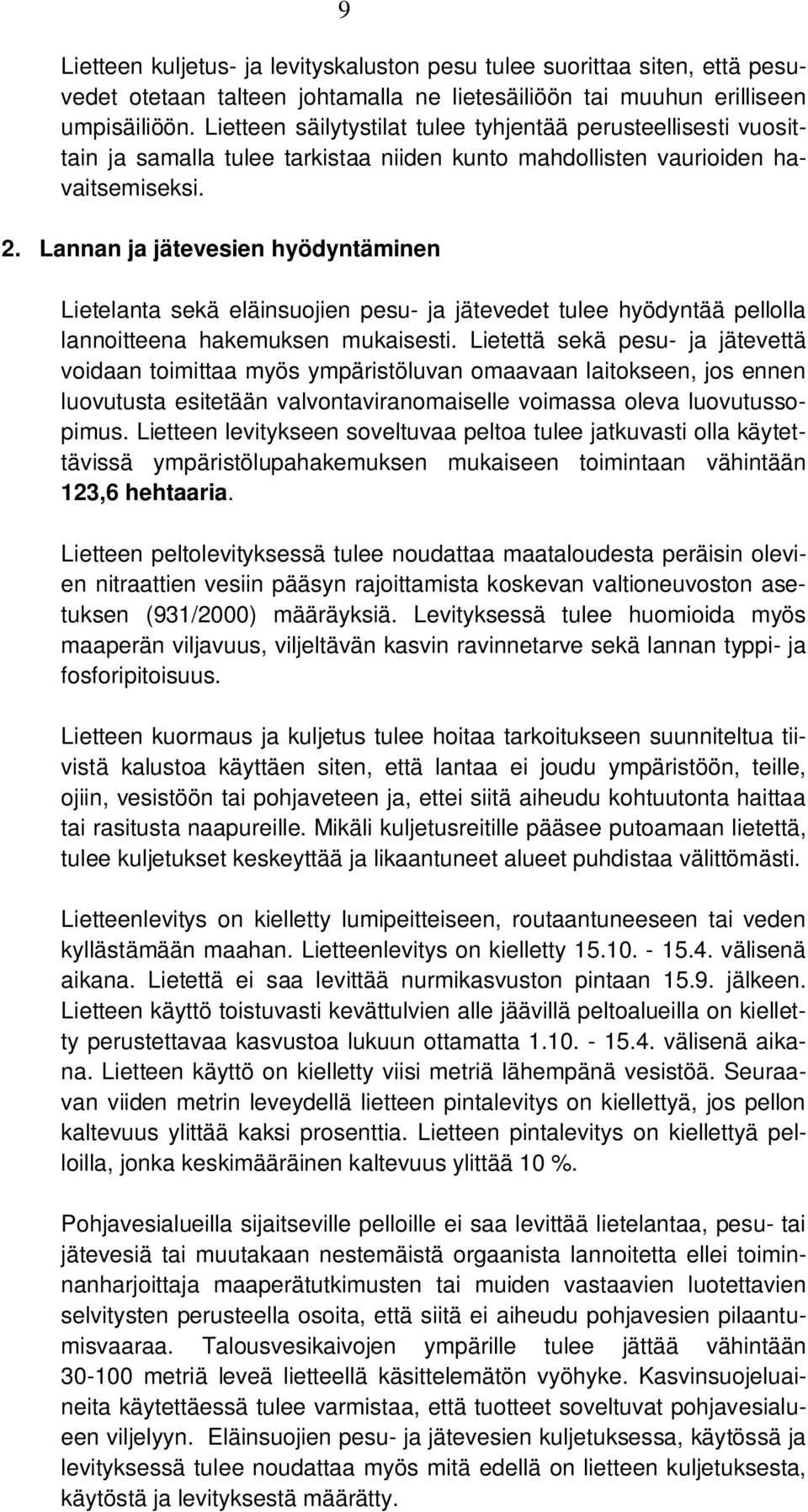 Lannan ja jätevesien hyödyntäminen Lietelanta sekä eläinsuojien pesu- ja jätevedet tulee hyödyntää pellolla lannoitteena hakemuksen mukaisesti.