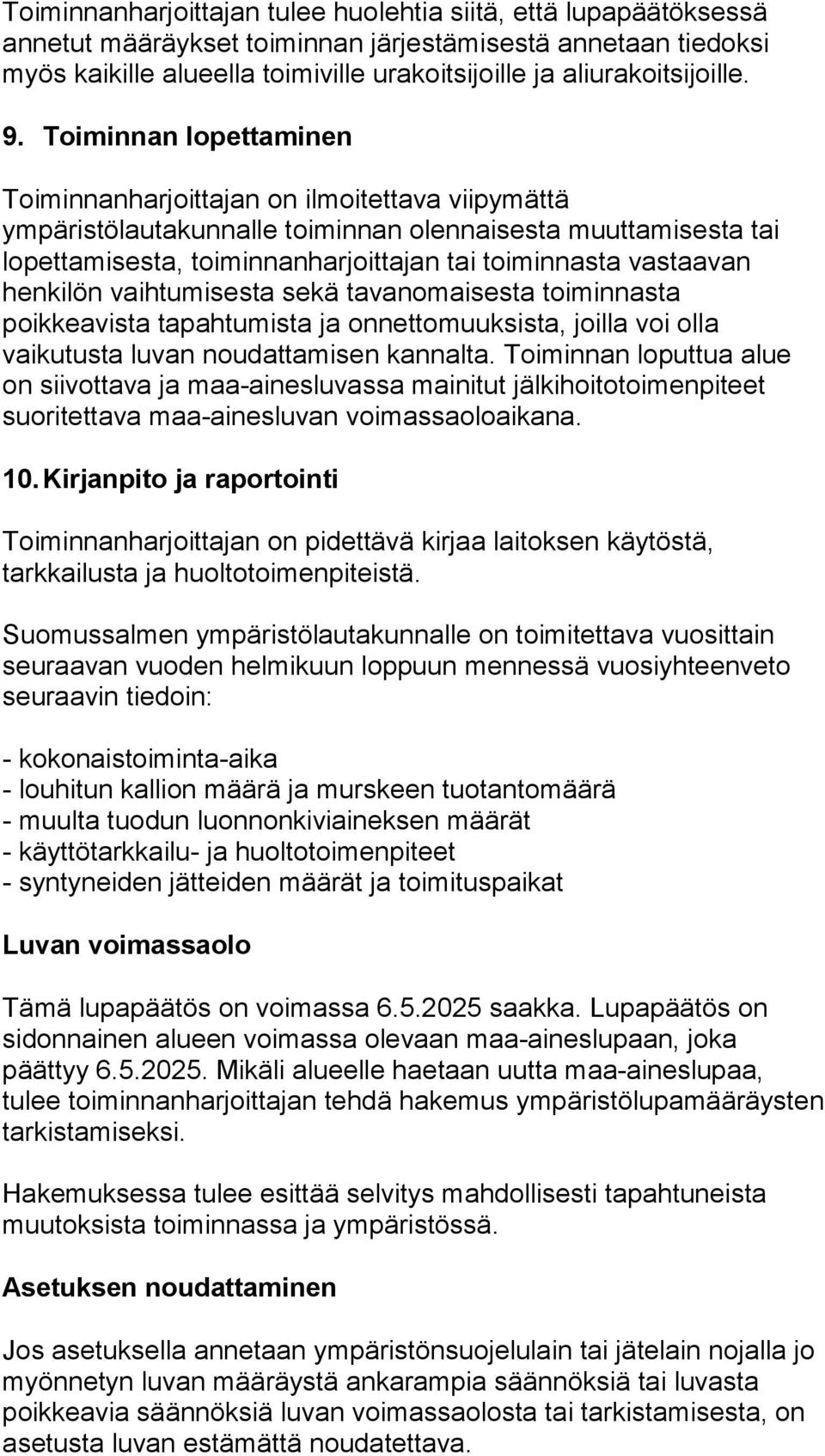 Toiminnan lopettaminen Toiminnanharjoittajan on ilmoitettava viipymättä ympäristölautakunnalle toiminnan olennaisesta muuttamisesta tai lopettamisesta, toiminnanharjoittajan tai toiminnasta vastaavan