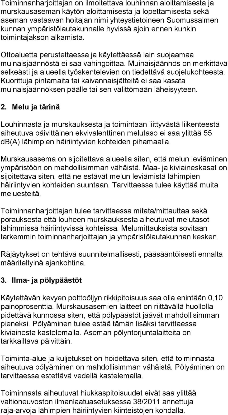 Muinaisjäännös on merkittävä selkeästi ja alueella työskentelevien on tiedettävä suojelukohteesta.