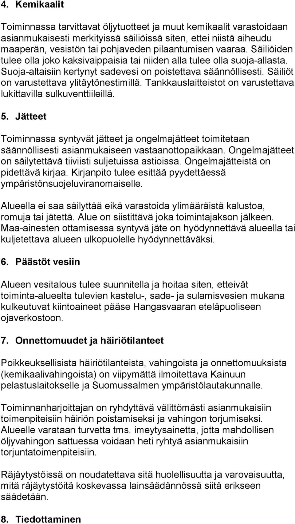 Säiliöt on varustettava ylitäytönestimillä. Tankkauslaitteistot on varustettava lukittavilla sulkuventtiileillä. 5.