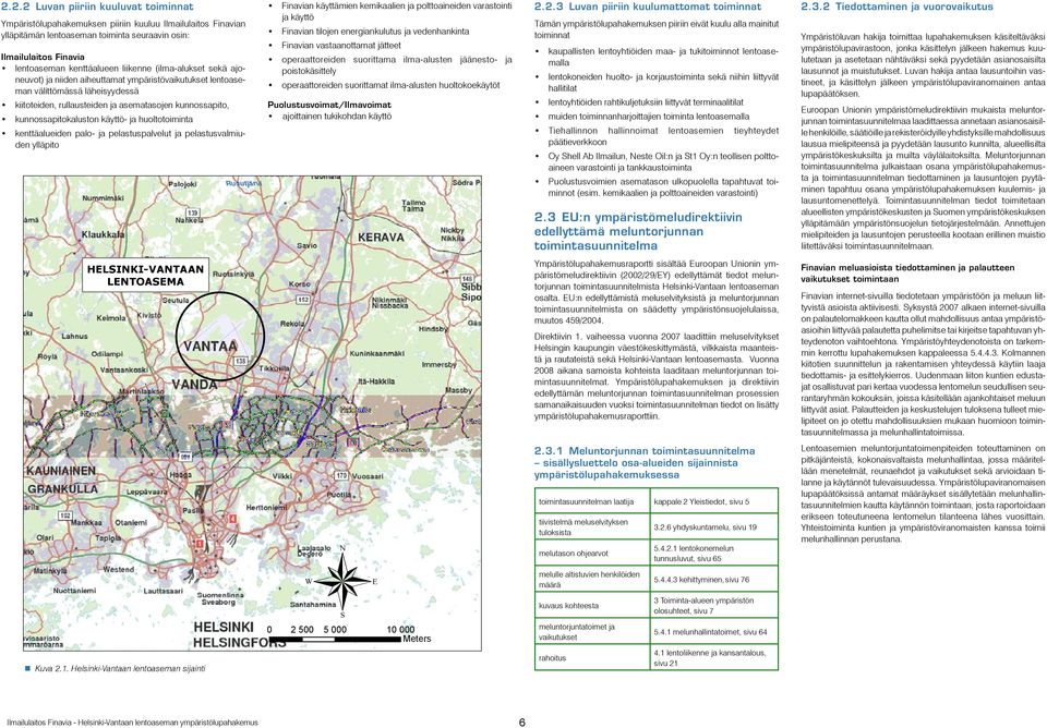 käyttö- ja huoltotoiminta kenttäalueiden palo- ja pelastuspalvelut ja pelastusvalmiuden ylläpito Finavian käyttämien kemikaalien ja polttoaineiden varastointi ja käyttö Finavian tilojen