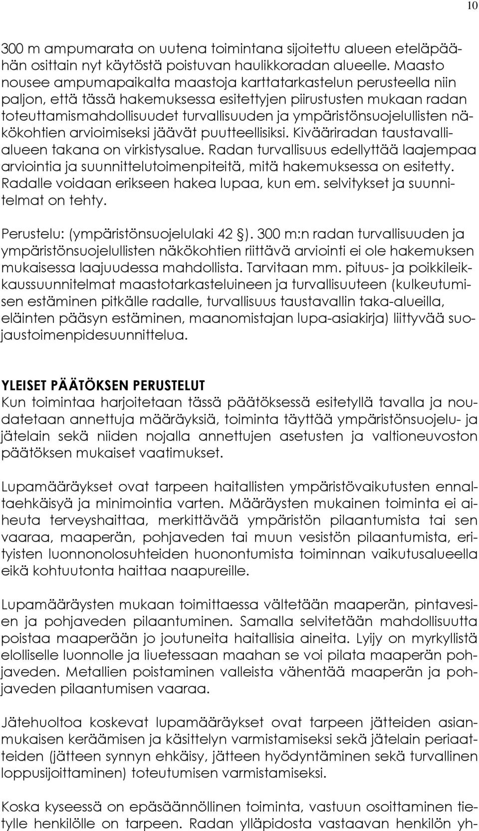 ympäristönsuojelullisten näkökohtien arvioimiseksi jäävät puutteellisiksi. Kivääriradan taustavallialueen takana on virkistysalue.