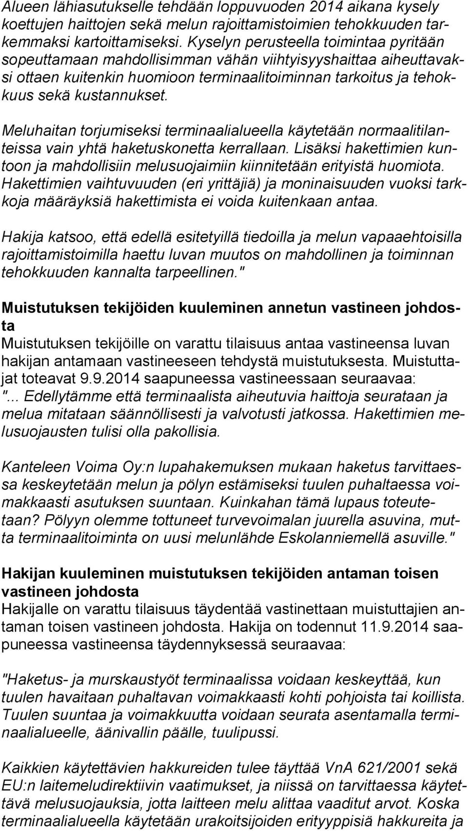 Meluhaitan torjumiseksi terminaalialueella käytetään nor maa li ti lanteis sa vain yhtä haketuskonetta kerrallaan.