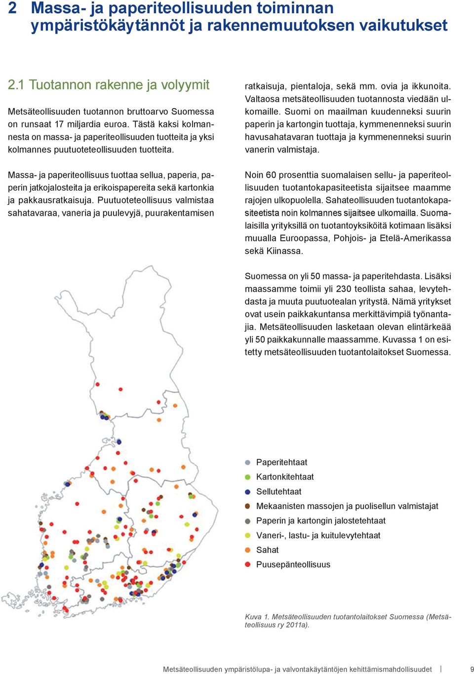 Tästä kaksi kolmannesta on massa- ja paperiteollisuuden tuotteita ja yksi kolmannes puutuoteteollisuuden tuotteita.