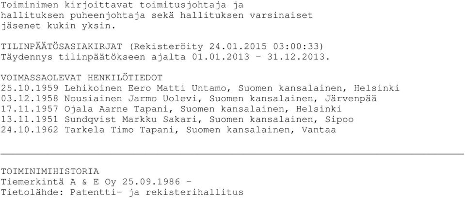 1959 Lehikoinen Eero Matti Untamo, Suomen kansalainen, Helsinki 03.12.1958 Nousiainen Jarmo Uolevi, Suomen kansalainen, Järvenpää 17.11.