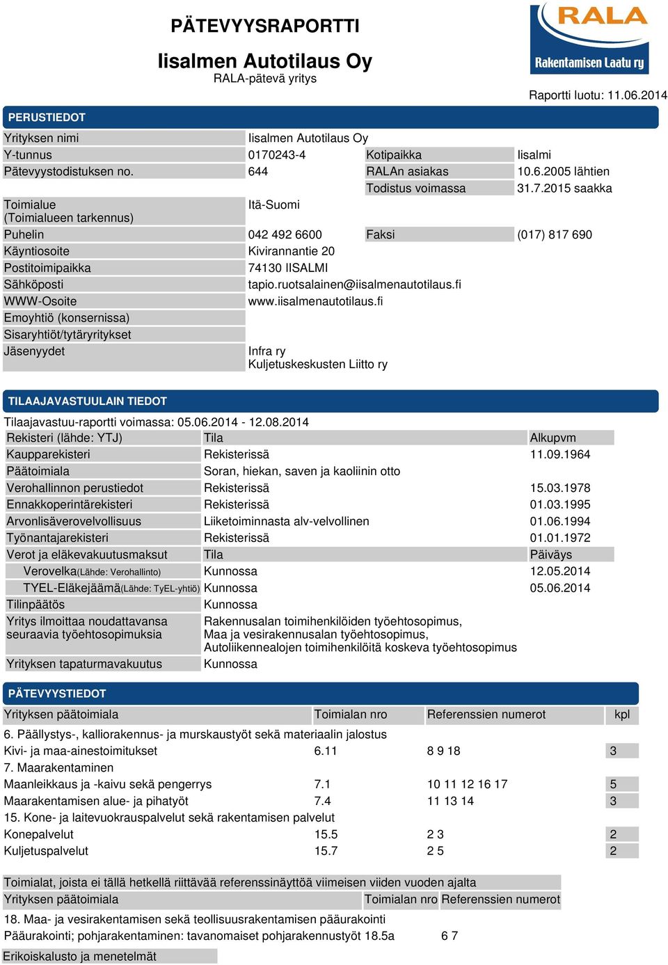 2015 saakka Toimialue Itä-Suomi (Toimialueen tarkennus) Puhelin 042 492 6600 Faksi (017) 817 690 Käyntiosoite Kivirannantie 20 Postitoimipaikka 74130 IISALMI Sähköposti tapio.