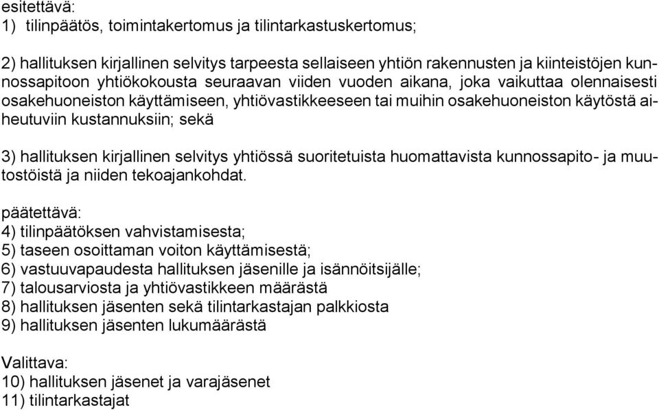 kirjallinen selvitys yhtiössä suoritetuista huomattavista kunnossapito- ja muutostöistä ja niiden tekoajankohdat.