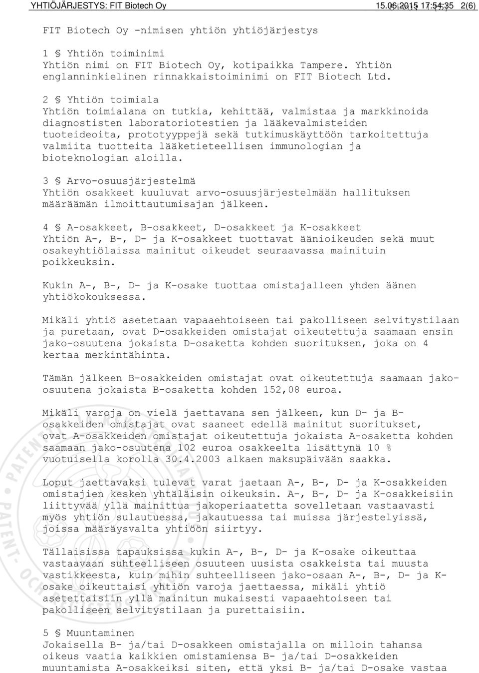 2 Yhtiön toimiala Yhtiön toimialana on tutkia, kehittää, valmistaa ja markkinoida diagnostisten laboratoriotestien ja lääkevalmisteiden tuoteideoita, prototyyppejä sekä tutkimuskäyttöön tarkoitettuja