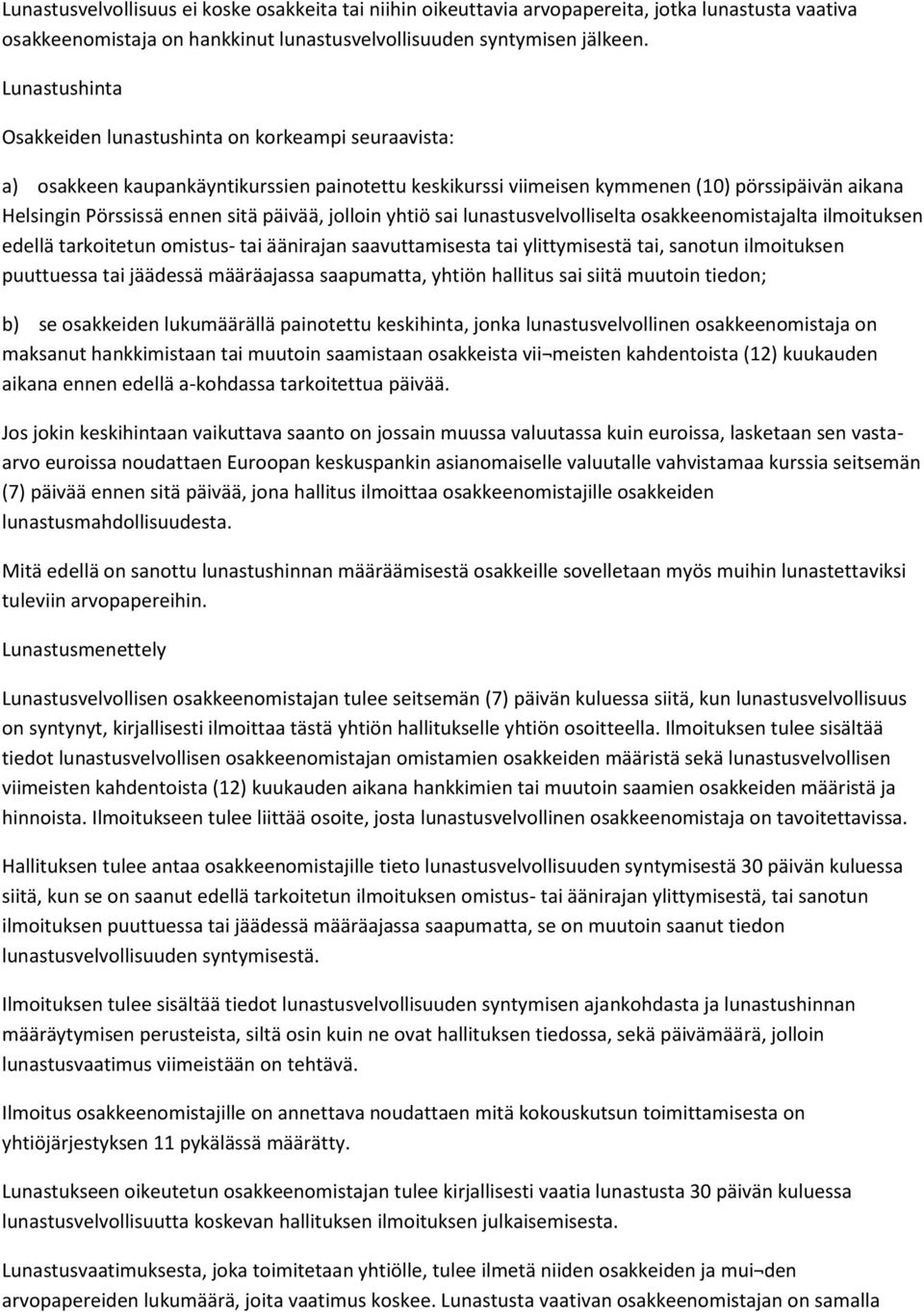 päivää, jolloin yhtiö sai lunastusvelvolliselta osakkeenomistajalta ilmoituksen edellä tarkoitetun omistus- tai äänirajan saavuttamisesta tai ylittymisestä tai, sanotun ilmoituksen puuttuessa tai