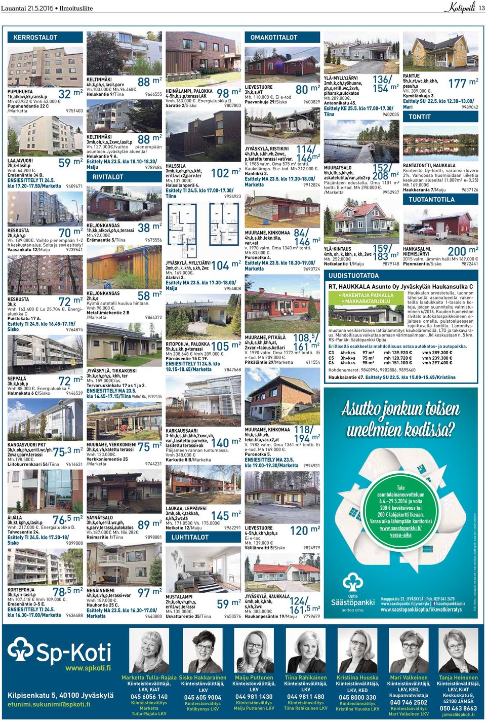 000, Ei e-tod Paavonkuja 29/Sisko 9603829 136/ 154 m² YLÄ-MYLLYJÄRVI 3mh,k,oh,työhuone, ph,s,erill.wc,2xvh, piharak,autokatos Mh.209.000. Antennikatu 45. Esittely KE 25.5. klo 17.00-17.