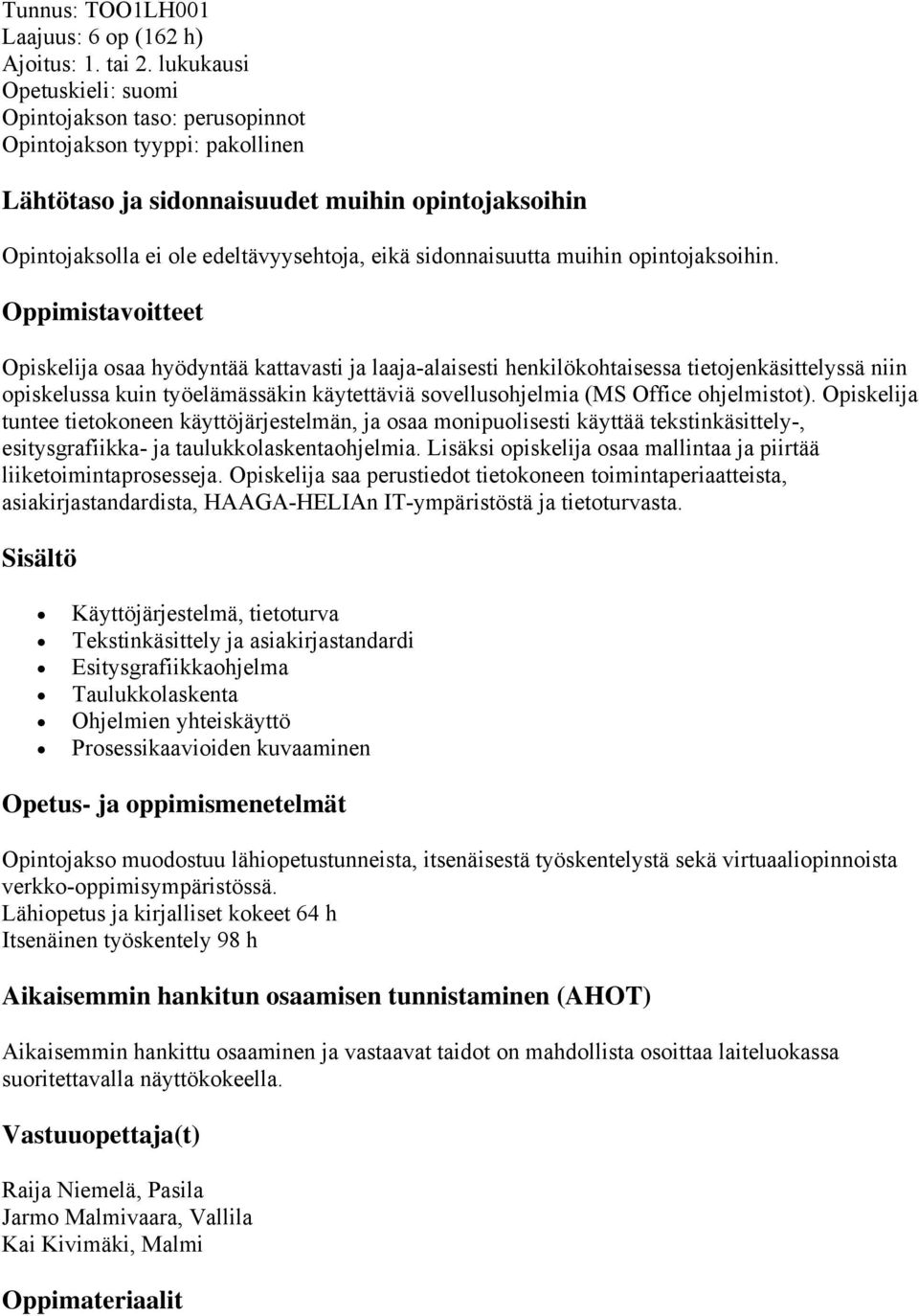 Opiskelija osaa hyödyntää kattavasti ja laaja-alaisesti henkilökohtaisessa tietojenkäsittelyssä niin opiskelussa kuin työelämässäkin käytettäviä sovellusohjelmia (MS Office ohjelmistot).