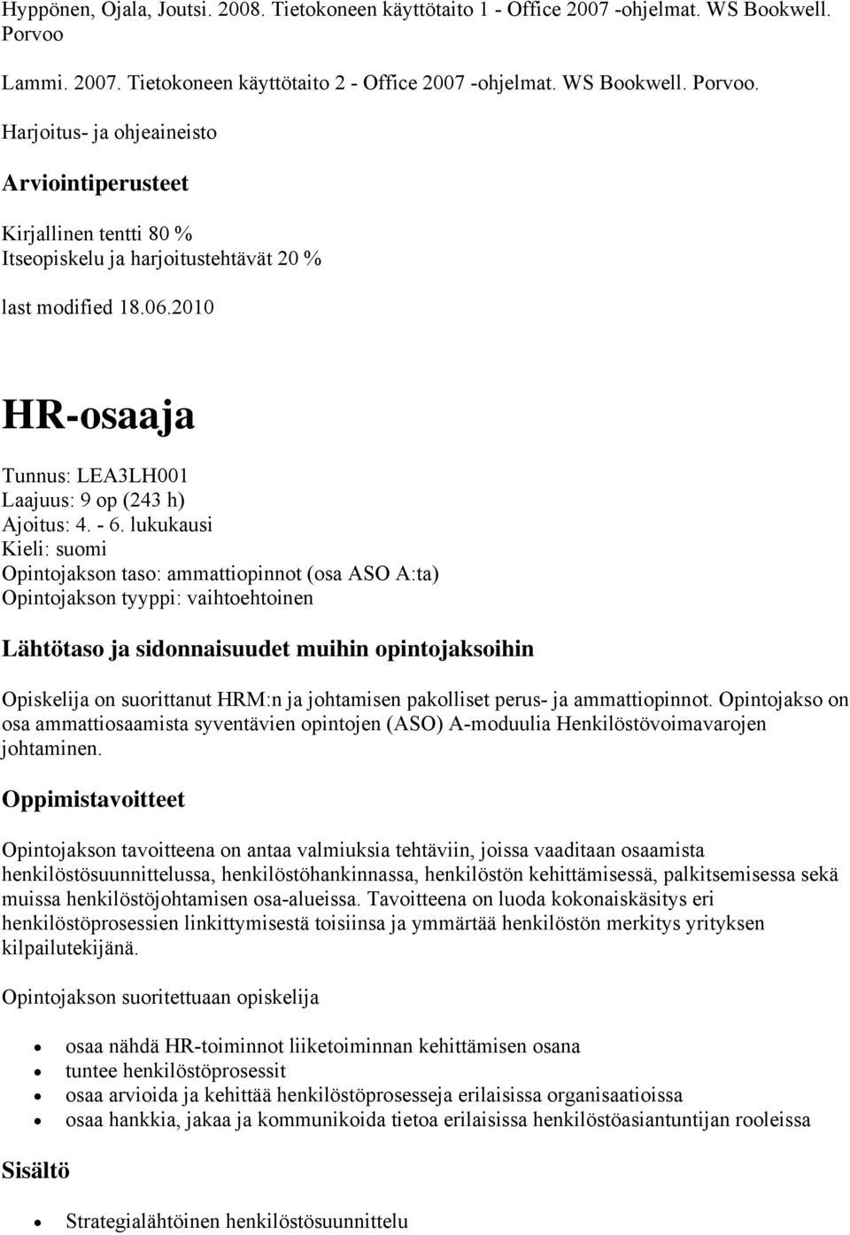 2010 HR-osaaja Tunnus: LEA3LH001 Laajuus: 9 op (243 h) Ajoitus: 4. - 6.