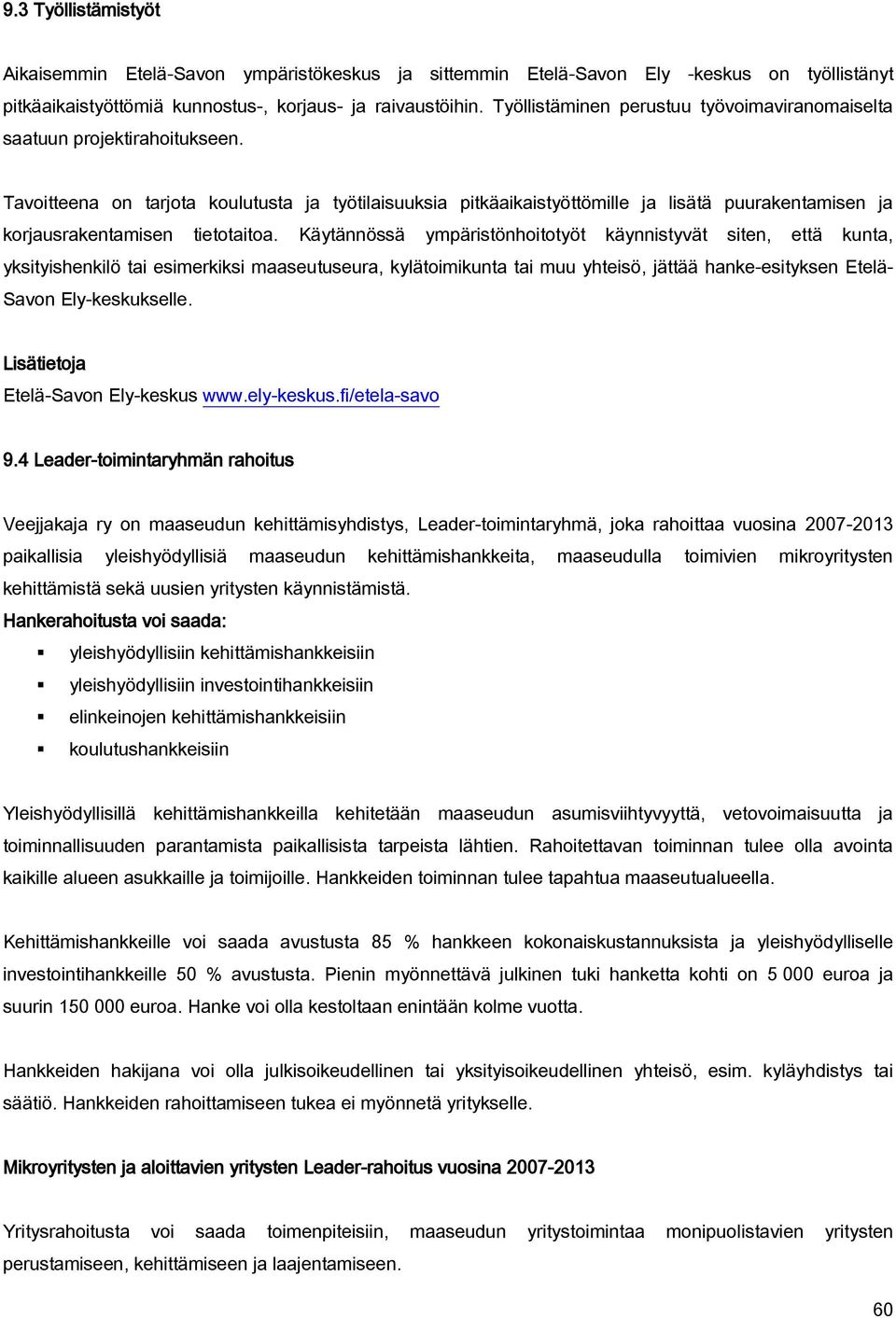 Tavoitteena on tarjota koulutusta ja työtilaisuuksia pitkäaikaistyöttömille ja lisätä puurakentamisen ja korjausrakentamisen tietotaitoa.