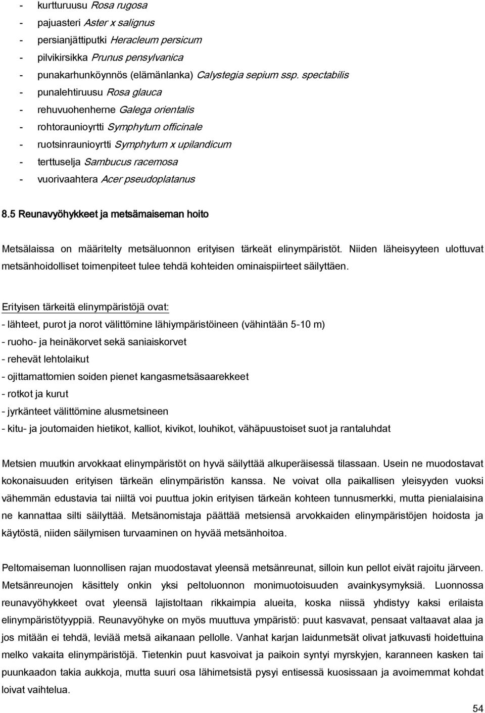 vuorivaahtera Acer pseudoplatanus 8.5 Reunavyöhykkeet ja metsämaiseman hoito Metsälaissa on määritelty metsäluonnon erityisen tärkeät elinympäristöt.