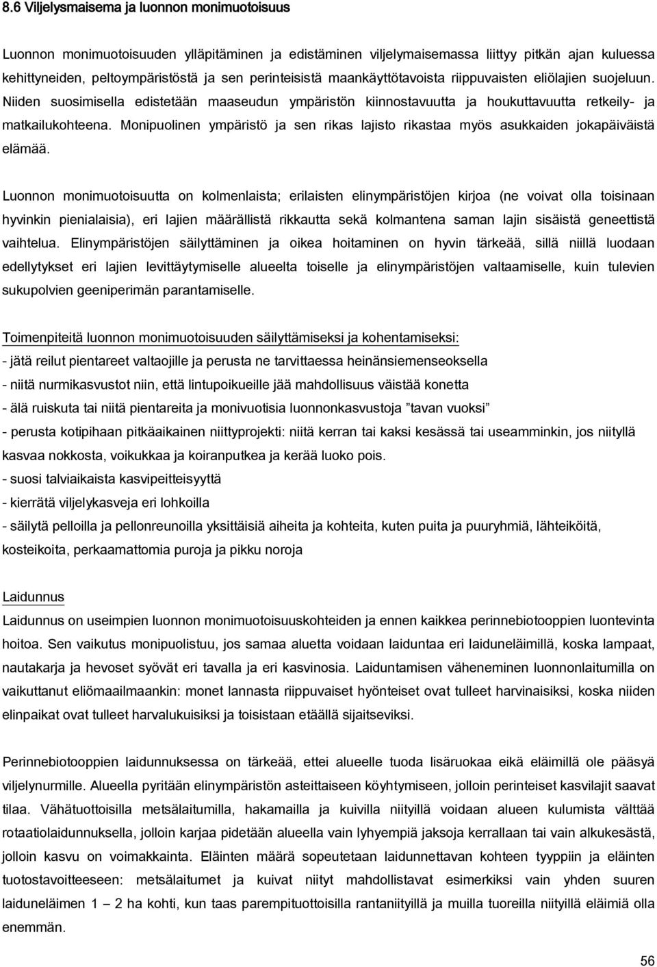 Monipuolinen ympäristö ja sen rikas lajisto rikastaa myös asukkaiden jokapäiväistä elämää.