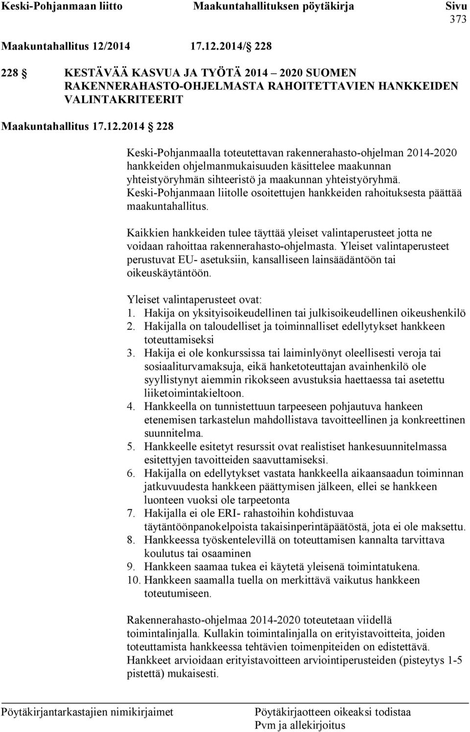 Keski-Pohjanmaan liitolle osoitettujen hankkeiden rahoituksesta päättää maakuntahallitus.