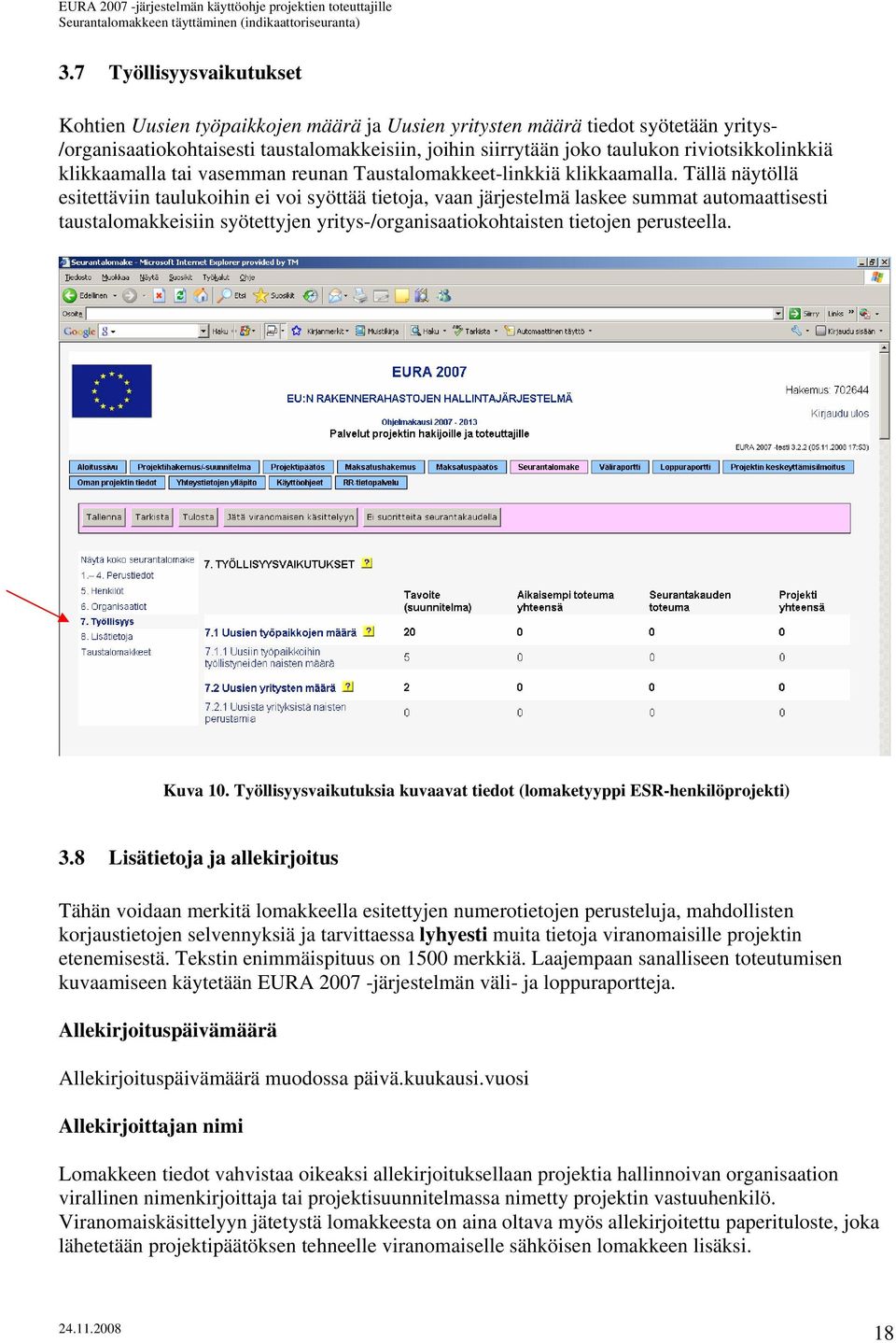 Tällä näytöllä esitettäviin taulukoihin ei voi syöttää tietoja, vaan järjestelmä laskee summat automaattisesti taustalomakkeisiin syötettyjen yritys-/organisaatiokohtaisten tietojen perusteella.