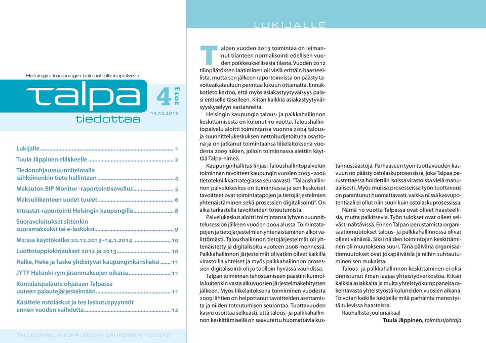 .. 9 M2:ssa käyttökatko 20.12.2013 14.1.2014... 10 Luottotappiokirjaukset 2012 ja 2013... 10 Halke, Heke ja Taske yhdistyvät kaupunginkansliaksi... 11 JYTY Helsinki ry:n jäsenmaksujen oikaisu.